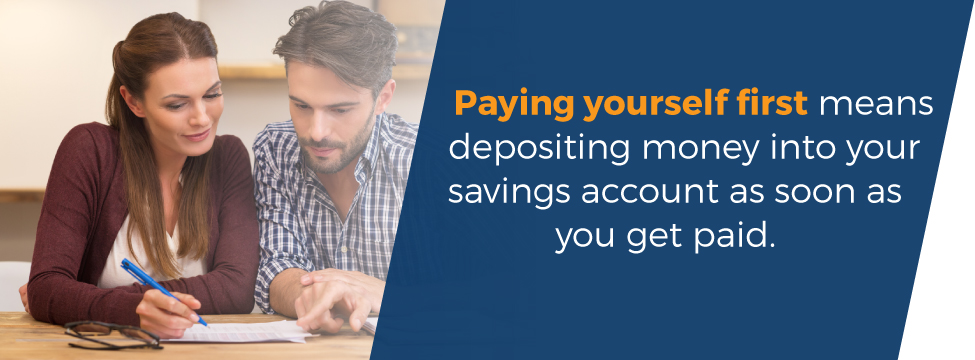 Paying yourself first means depositing money into your account as soon as you get paid