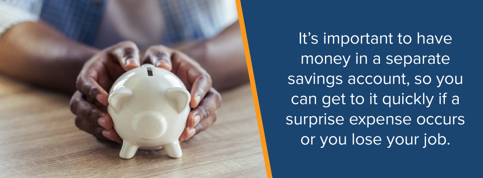It's important to have money in a separate savings account for emergencies
