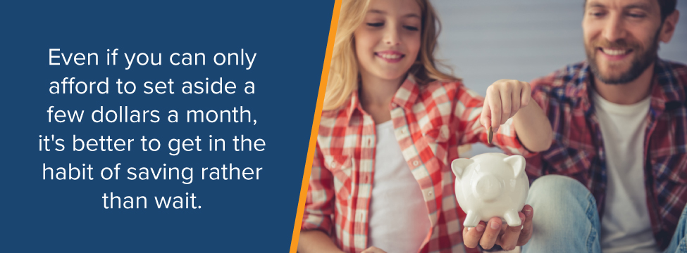 It's important to get in the habit of saving even with a few dollars a month